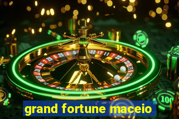 grand fortune maceio